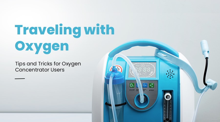 Traveling with Oxygen: Tips and Tricks for Oxygen Concentrator Users